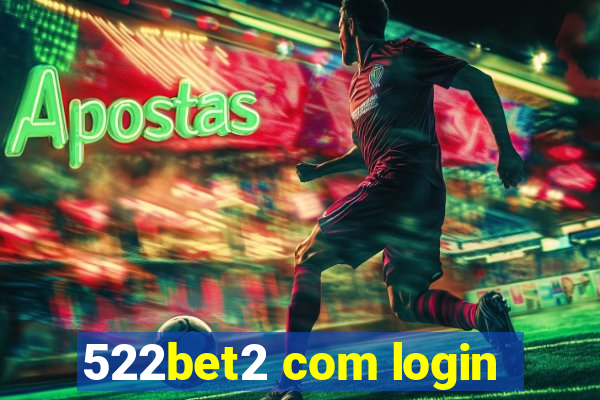 522bet2 com login